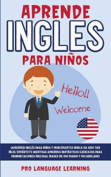 Aprende Ingles Para Ni??os: ??Aprender Ingl??s Para Ni??os y Principiantes Nunca ha Sido tan F??cil! Divi??rtete Mientras Aprendes Fant??sticos Ejercicios ... uso Diario y Vocabulario. (Spanish Edition) - Paperback