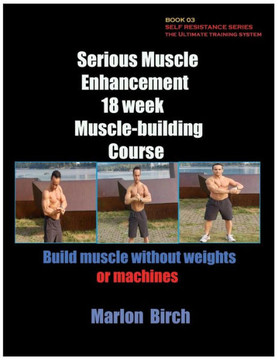 Serious Muscle Enhancement 18 Week Muscle Building Course (Self Resistance)