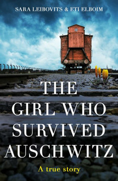 The Girl Who Survived Auschwitz: A Remarkable And Compelling Memoir Of Love, Loss And Hope During World War Ii - 9780008600280