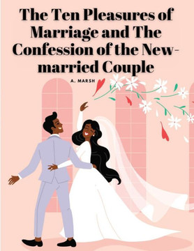 The Ten Pleasures Of Marriage And The Confession Of The New-Married Couple - 9781805478577