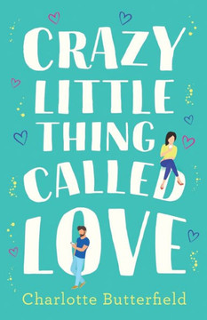 Crazy Little Thing Called Love: The Hilarious Laugh Out Loud Romcom You Won?T Be Able To Put Down This Christmas!