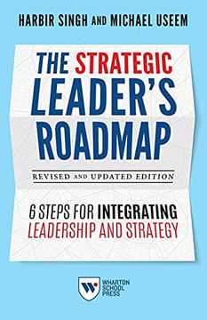 The Strategic Leader's Roadmap, Revised And Updated Edition: 6 Steps For Integrating Leadership And Strategy
