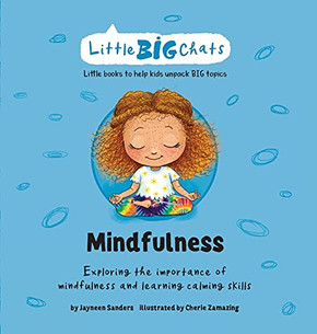 Mindfulness: Exploring The Importance Of Mindfulness And Learning Calming Skills (Little Big Chats)