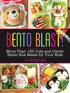Bento Blast!: More Than 150 Cute And Clever Bento Box Meals For Your Kids