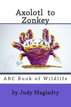 Axolotl to Zonkey: ABC book of wildlife