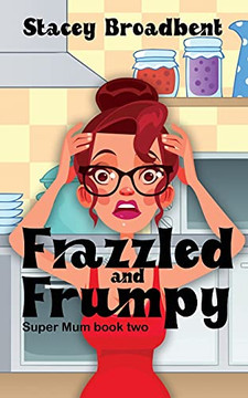 Frazzled And Frumpy: A Humorous Tale Of Motherhood (Super Mum)