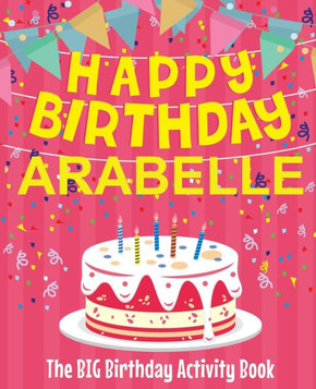 Happy Birthday Arabelle - The Big Birthday Activity Book: (Personalized Children's Activity Book)