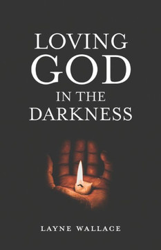Loving God In The Darkness Loving God In The Darkness