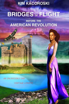 Bridges of Flight Before the American Revolution: An Incredibly Dry Vintage Comedy (Flight Series)