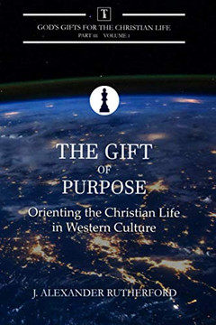 The Gift of Purpose : Orienting the Christian Life in Western Culture