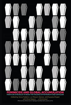 Feminicide and Global Accumulation : Frontline Struggles to Resist the Violence of Patriarchy and Capitalism