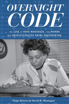 Overnight Code: The Life Of Raye Montague, The Woman Who Revolutionized Naval Engineering - 9781641608459