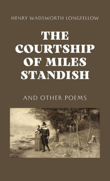 The Courtship Of Miles Standish - 9781628341027