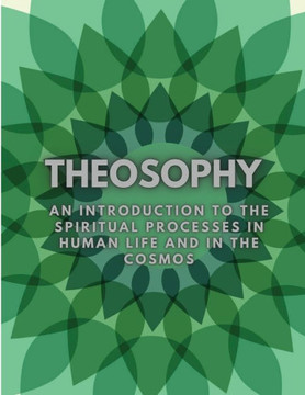 Theosophy: An Introduction To The Spiritual Processes In Human Life And In The Cosmos - 9781805478393