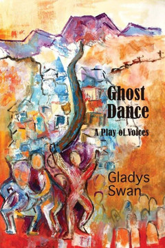 Ghost Dance: A Play Of Voices