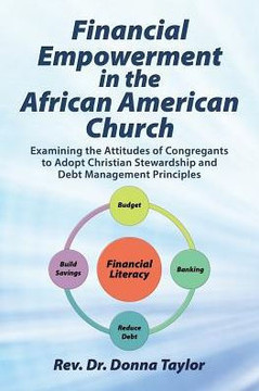 Financial Empowerment In The African American Church: Examining The Attitudes Of Congregants To Adopt Christian Stewardship And Debt Management Principles Financial Empowerment In The African American Church: Examining The Attitudes Of Congregants To Adopt Christian Stewardship And Debt Management Principles