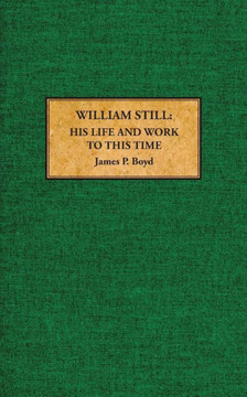 William Still: His Life And Work To This Time