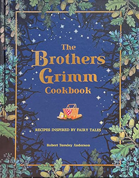 The Brothers Grimm Cookbook: Recipes Inspired By Fairy Tales (Literary Cookbooks) The Brothers Grimm Cookbook: Recipes Inspired By Fairy Tales (Literary Cookbooks)