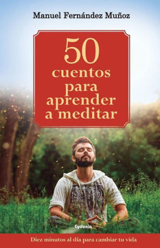 50 cuentos para aprender a meditar: Diez minutos al día para cambiar tu vida (Vida Actual) (Spanish Edition)