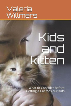 Kids and kitten: What to Consider Before Getting a Cat for Your Kids Kids and kitten: What to Consider Before Getting a Cat for Your Kids