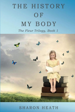 The History Of My Body (The Fleur Trilogy)
