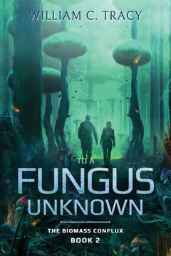 To A Fungus Unknown: A Space Colony Exploration Series - 9781960247063