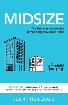 Midsize: The Truths And Strategies Of Marketing In Midsize Firms - 9781956470604