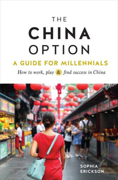 The China Option: A Guide For Millennials: How To Work, Play, And Find Success In China - 9781609521332