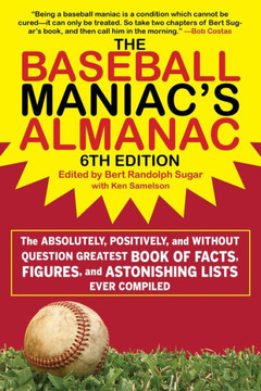 The Baseball Maniac's Almanac: The Absolutely, Positively, And Without Question Greatest Book Of Facts, Figures, And Astonishing Lists Ever Compiled - 9781683584384