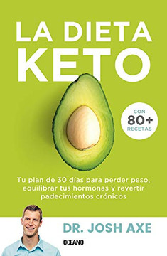 La Dieta Keto: Tu plan de 30 d?as para perder peso, equilibrar tus hormonas y revertir padecimientos cr?nicos (Spanish Edition)