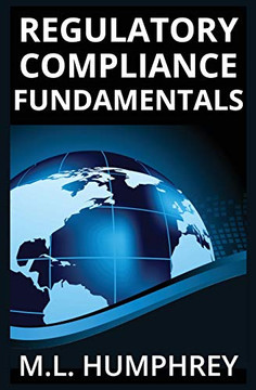 Regulatory Compliance Fundamentals (Regulatory Compliance Essentials) Regulatory Compliance Fundamentals (Regulatory Compliance Essentials)