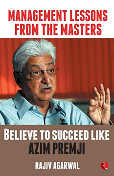 Believe to Succeed like Azim Premji (MANAGEMENT LESSONS FROM THE MASTERS)
