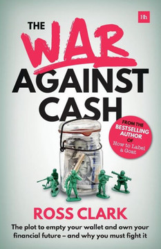 The War Against Cash: The Plot To Empty Your Wallet And Own Your Financial Future ? And Why You Must Fight It