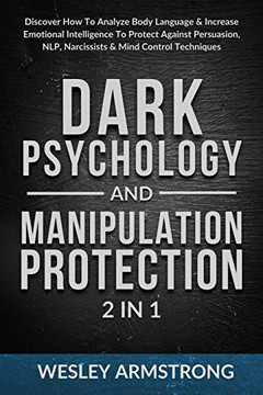 Dark Psychology and Manipulation Protection 2 in 1: Discover How To Analyze Body Language & Increase Emotional Intelligence To Protect Against ... Protection + Body Language Mastery) - Paperback Dark Psychology and Manipulation Protection 2 in 1: Discover How To Analyze Body Language & Increase Emotional Intelligence To Protect Against ... Protection + Body Language Mastery) - Paperback