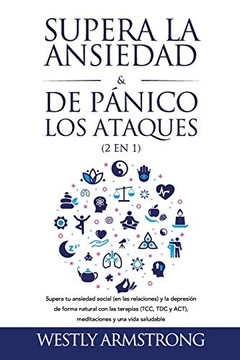 Supera la ansiedad y los ataques de p??nico (2 en 1): Supera tu ansiedad social (en las relaciones) y la depresi??n de forma natural con las terapias ... y una vida saludable (Spanish Edition) - Paperback