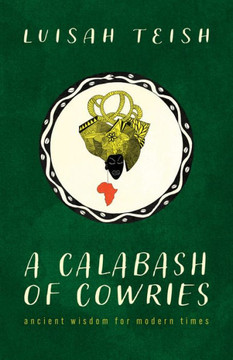 A Calabash Of Cowries: Ancient Wisdom For Modern Times