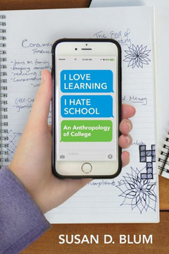 I Love Learning; I Hate School: An Anthropology Of College - 9781501713484