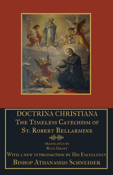 Doctrina Christiana: The Timeless Catechism of St. Robert Bellarmine - 9781953746528 Doctrina Christiana: The Timeless Catechism of St. Robert Bellarmine - 9781953746528