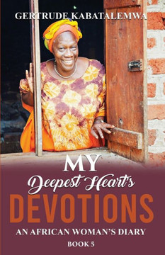 My Deepest Heart's Devotions 5 : An African Woman's Diary -