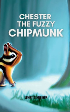 Chester The Fuzzy Chipmunk: Fun Facts About Chipmunks Easy Reader For Kids - 9781956642667