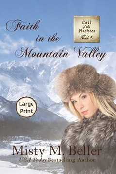 Faith in the Mountain Valley: Large Print (Call of the Rockies series)