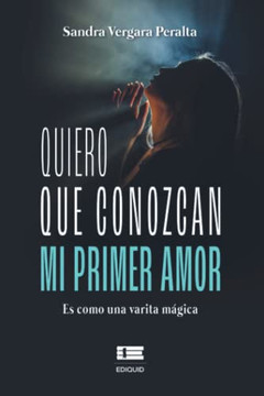 Quiero que conozcan mi primer amor: Es como una varita m?gica (Spanish Edition)
