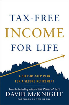 Tax-Free Income For Life: A Step-By-Step Plan For A Secure Retirement