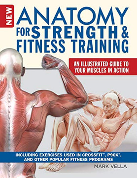 New Anatomy For Strength & Fitness Training: An Illustrated Guide To Your Muscles In Action Including Exercises Used In Crossfit (R), P90X (R), And Other Popular Fitness Programs (Imm Lifestyle Books) New Anatomy For Strength & Fitness Training: An Illustrated Guide To Your Muscles In Action Including Exercises Used In Crossfit (R), P90X (R), And Other Popular Fitness Programs (Imm Lifestyle Books)