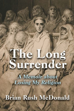 The Long Surrender: A Memoir About Losing My Religion - 9781959770121