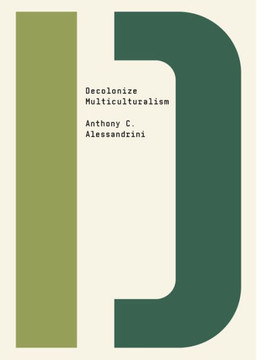 Decolonize Multiculturalism (Decolonize That!) Decolonize Multiculturalism (Decolonize That!)
