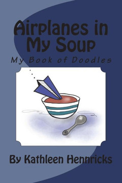 Airplanes in My Soup: My Book of Doodles Airplanes in My Soup: My Book of Doodles