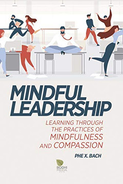 Mindful Leadership: Learning Through the Practices of Mindfulness and Compassion