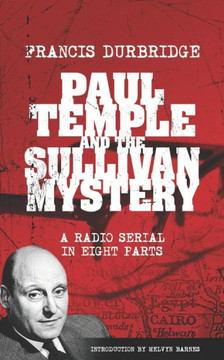 Paul Temple And The Sullivan Mystery (Scripts Of The Eight Part Radio Serial)