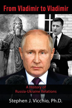 From Vladimir To Vladimir: A History Of Russia-Ukraine Relations - 9781959770404